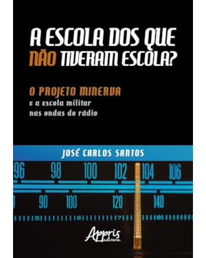 A ESCOLA DOS QUE NÃO TIVERAM ESCOLA? : O PROJETO MINERVA E A ESCOLA MILITAR NAS ONDAS DO RÁDIO