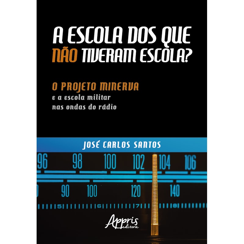 A ESCOLA DOS QUE NÃO TIVERAM ESCOLA? : O PROJETO MINERVA E A ESCOLA MILITAR NAS ONDAS DO RÁDIO