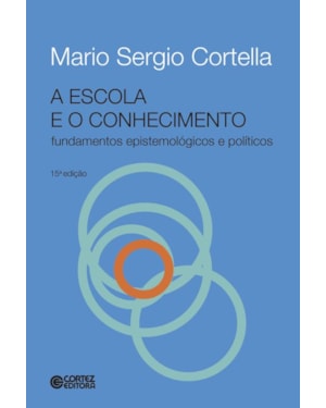 A ESCOLA E O CONHECIMENTO - FUNDAMENTOS EPISTEMOLÓGICOS E POLÍTICOS