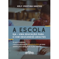 A ESCOLA: EJA - UMA EDUCAÇÃO PARA E COM EDUCANDOS ADULTOS EM MEIO À PANDEMIA... A BUSCA DE UMA ESCOLA DE EDUCAÇÃO DE ADULTOS POR NOVOS CAMINHOS PARA A EFETIVAÇÃO DE SEU FAZER EDUCATIVO