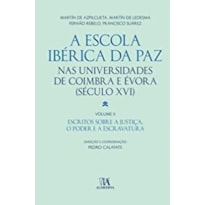 A Escola Ibérica da Paz nas universidades de Coimbra e Évora: (século XVI) - Escritos sobre a justiça, o poder e a escravatura