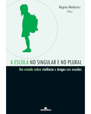 A ESCOLA NO SINGULAR E NO PLURAL: UM ESTUDO SOBRE VIOLÊNCIA E DROGAS NAS ESCOLAS