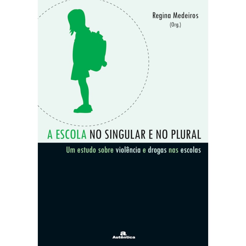 A ESCOLA NO SINGULAR E NO PLURAL - UM ESTUDO SOBRE VIOLÊNCIA E DROGAS NAS ESCOLAS