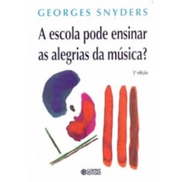 A ESCOLA PODE ENSINAR AS ALEGRIAS DA MÚSICA?