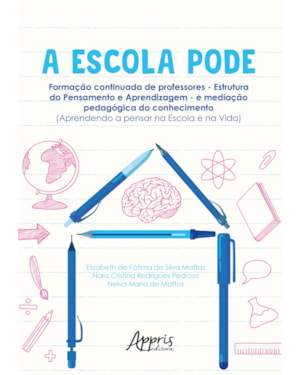A ESCOLA PODE: FORMAÇÃO CONTINUADA DE PROFESSORES - ESTRUTURA DO PENSAMENTO E APRENDIZAGEM - E MEDIAÇÃO PEDAGÓGICA DO CONHECIMENTO (APRENDENDO A PENSAR NA ESCOLA E NA VIDA)