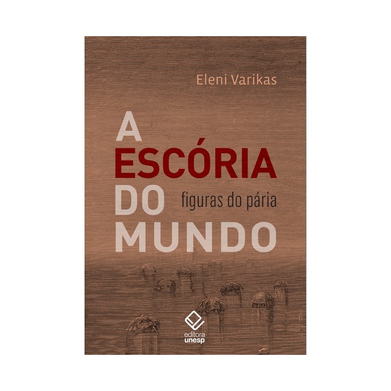 A ESCÓRIA DO MUNDO: FIGURAS DO PÁRIA
