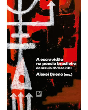 A ESCRAVIDÃO NA POESIA BRASILEIRA: DO SÉCULO XVII AO XXI