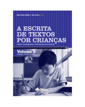 A ESCRITA DE TEXTOS POR CRIANÇAS: LIMITES, POSSIBILIDADES E IMPLICAÇÕES EDUCACIONAIS