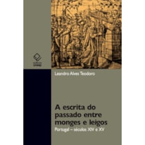 A ESCRITA DO PASSADO ENTRE MONGES E LEIGOS - PORTUGAL - SÉCULO XIV E XV