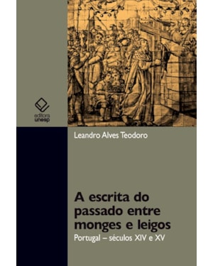 A ESCRITA DO PASSADO ENTRE MONGES E LEIGOS: PORTUGAL - SÉCULO XIV E XV