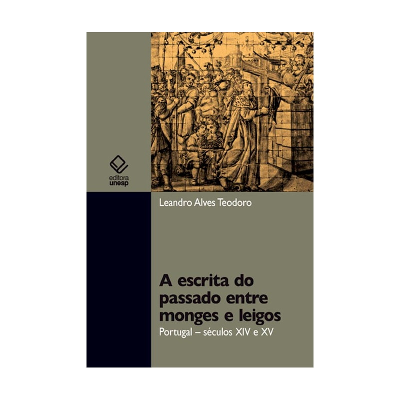 A ESCRITA DO PASSADO ENTRE MONGES E LEIGOS - PORTUGAL - SÉCULO XIV E XV
