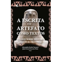 A escrita e o artefato como textos: ensaios sobre história e cultura material