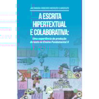 A ESCRITA HIPERTEXTUAL E COLABORATIVA: UMA EXPERIÊNCIA DE PRODUÇÃO DE TEXTO NO ENSINO FUNDAMENTAL II