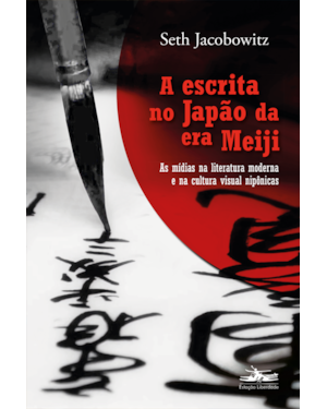 A ESCRITA NO JAPÃO DA ERA MEIJI: AS MÍDIAS NA LITERATURA MODERNA E NA CULTURA VISUAL NIPÔNICAS