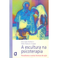 A ESCULTURA NA PSICOTERAPIA: PSICODRAMA E OUTRAS TÉCNICAS DE AÇÃO