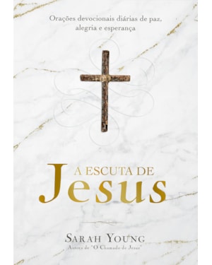 A ESCUTA DE JESUS: ORAÇÕES DEVOCIONAIS DIÁRIAS DE PAZ, ALEGRIA E ESPERANÇA