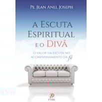 A ESCUTA ESPIRITUAL E O DIVÃ: O VALOR DA ESCUTA NO ACOMPANHAMENTO DA FÉ