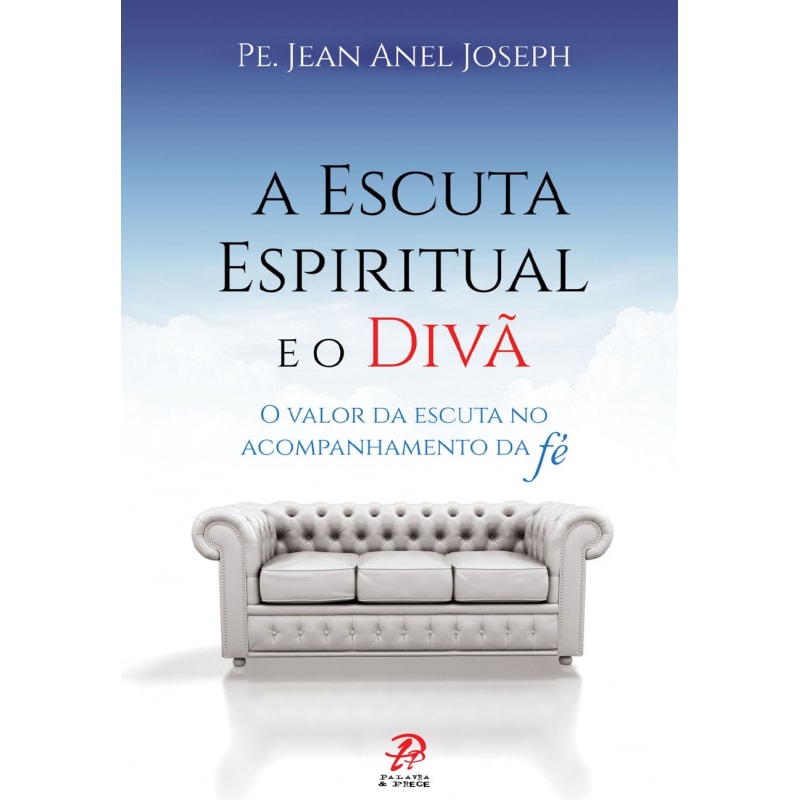 A ESCUTA ESPIRITUAL E O DIVÃ: O VALOR DA ESCUTA NO ACOMPANHAMENTO DA FÉ