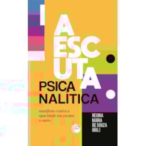 A ESCUTA PSICANALÍTICA: MANIFESTO CONTRA A OPACIDADE EM ESCUTAR O OUTRO