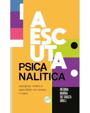 A ESCUTA PSICANALÍTICA: MANIFESTO CONTRA A OPACIDADE EM ESCUTAR O OUTRO