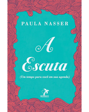 A ESCUTA: UM TEMPO PARA VOCÊ EM SUA AGENDA