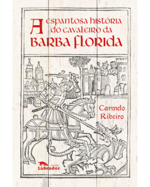 A ESPANTOSA HISTÓRIA DO CAVALEIRO DA BARBA FLORIDA