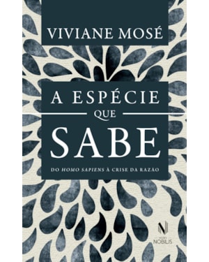 A ESPÉCIE QUE SABE: DO HOMO SAPIENS À CRISE DA RAZÃO