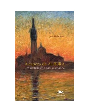 À ESPERA DA AURORA: UM CRISTIANISMO PARA O AMANHÃ