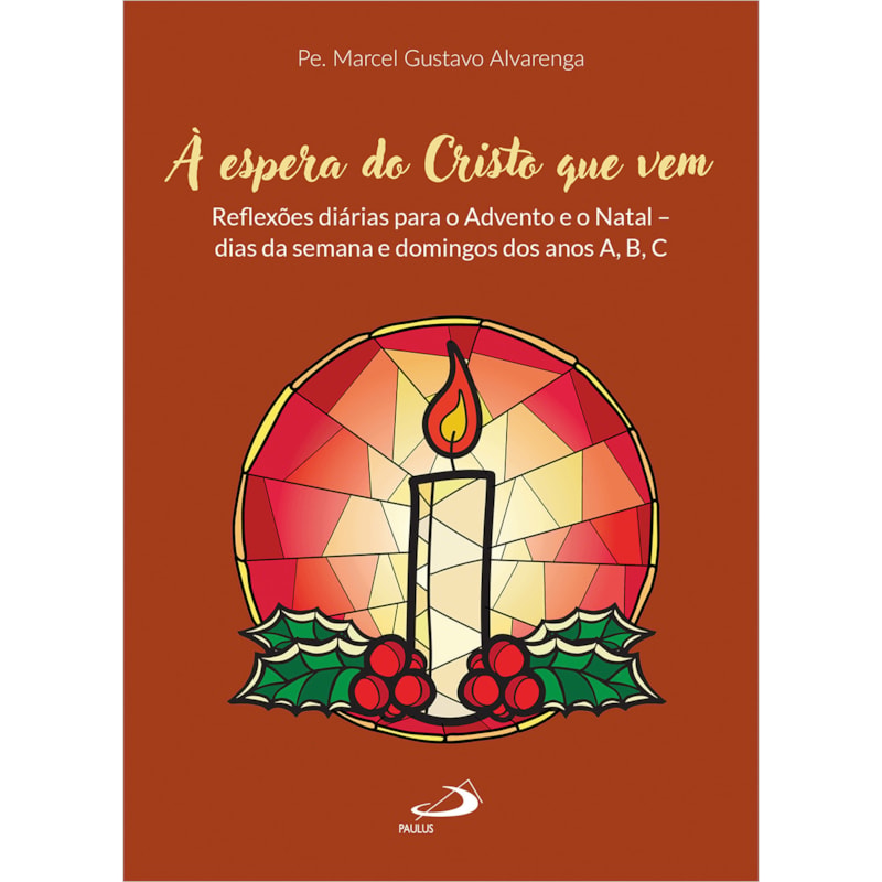 À Espera do Cristo Que Vem: Reflexões diárias para o Advento e o Natal - dias da semana e domingos dos anos A,B,C