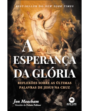 A esperança da glória: reflexões sobre as últimas palavras de Jesus na cruz