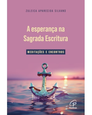 A esperança na sagrada escritura: meditações e encontros