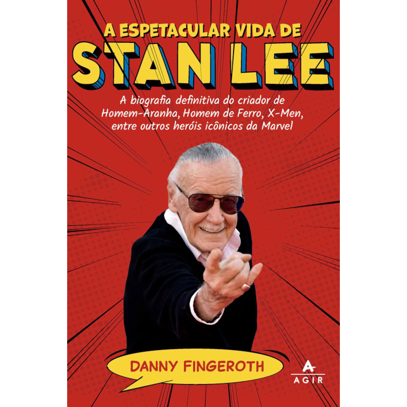 A ESPETACULAR VIDA DE STAN LEE: A BIOGRAFIA DEFINITIVA DO CRIADOR DE HOMEM-ARANHA, HOMEM DE FERRO, X-MEN, ENTRE OUTROS HERÓIS ICÔNICOS DA MARVEL