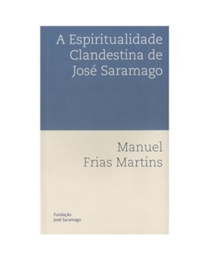 A ESPIRITUALIDADE CLANDESTINA DE JOSÉ SARAMAGO