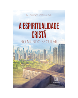 A ESPIRITUALIDADE CRISTÃ NO MUNDO SECULAR