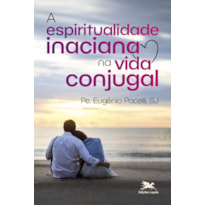 A ESPIRITUALIDADE INACIANA NA VIDA CONJUGAL