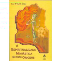 A ESPIRITUALIDADE MONÁSTICA EM SUAS ORIGENS
