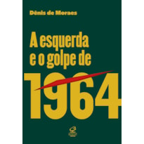 A ESQUERDA E O GOLPE DE 1964