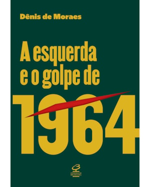 A ESQUERDA E O GOLPE DE 1964