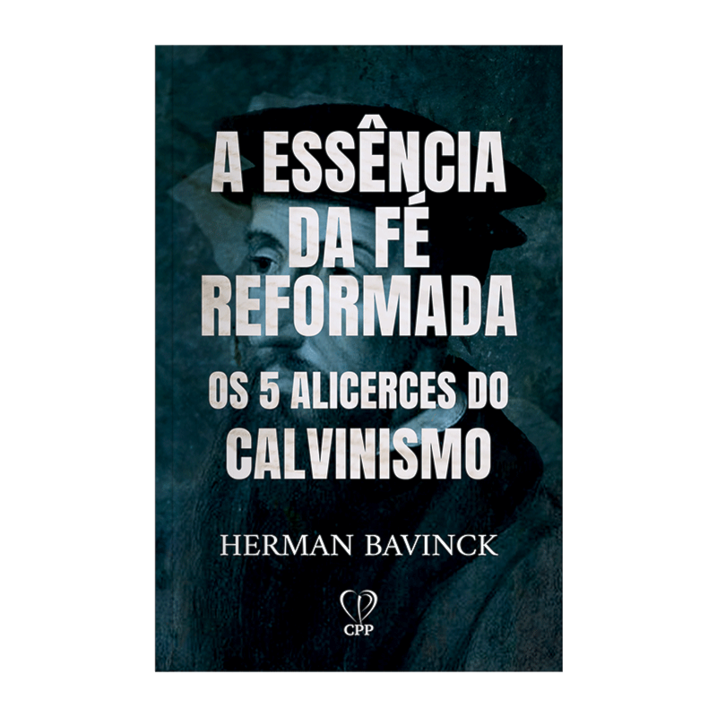 A ESSÊNCIA DA FÉ REFORMADA: OS 5 ALICERCES DO CALVINISMO