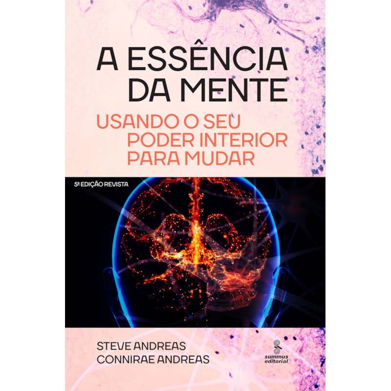 A ESSÊNCIA DA MENTE: USANDO O SEU PODER INTERIOR PARA MUDAR