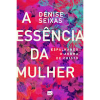 A ESSÊNCIA DA MULHER: ESPALHANDO O AROMA DE CRISTO