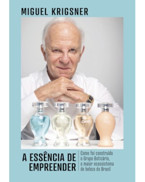 A ESSÊNCIA DE EMPREENDER: COMO FOI CONSTRUÍDO O GRUPO BOTICÁRIO, UM DOS MAIORES ECOSSISTEMAS DE BELEZA DO BRASIL - VENCEDOR JABUTI 2025