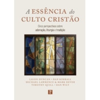 A ESSÊNCIA DO CULTO CRISTÃO