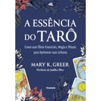 A essência do tarô: Como usar óleos essenciais, magia e rituais para aprimorar suas leituras