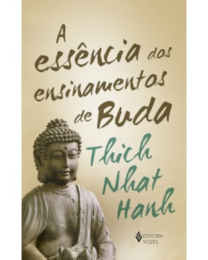 A ESSÊNCIA DOS ENSINAMENTOS DE BUDA: TRANSFORMANDO O SOFRIMENTO EM PAZ, ALEGRIA E LIBERTAÇÃO