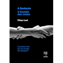 A ESSÊNCIA - O SENTIDO DAS COISAS: É POSSÍVEL VIVER NUM MUNDO TÃO DESIGUAL