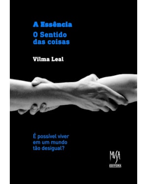 A ESSÊNCIA - O SENTIDO DAS COISAS: É POSSÍVEL VIVER NUM MUNDO TÃO DESIGUAL