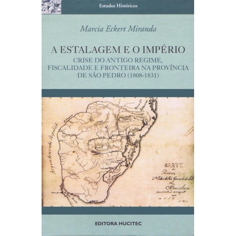 A ESTALAGEM E O IMPÉRIO: CRISE DO ANTIGO REGIME - FISCALIDADE E FRONTEIRA NA PROVÍNCIA DE SÃO PEDRO ( 1808-1831)