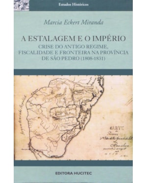 A ESTALAGEM E O IMPÉRIO: CRISE DO ANTIGO REGIME: FISCALIDADE E FRONTEIRA NA PROVÍNCIA DE SÃO PEDRO ( 1808-1831)