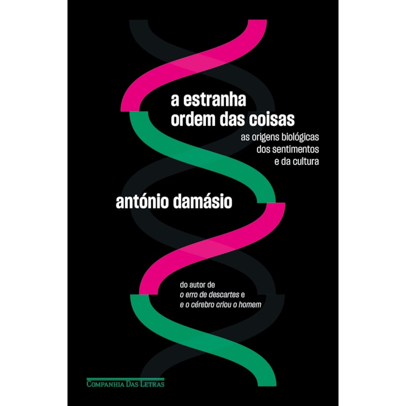 A estranha ordem das coisas: as origens biológicas dos sentimentos e da cultura